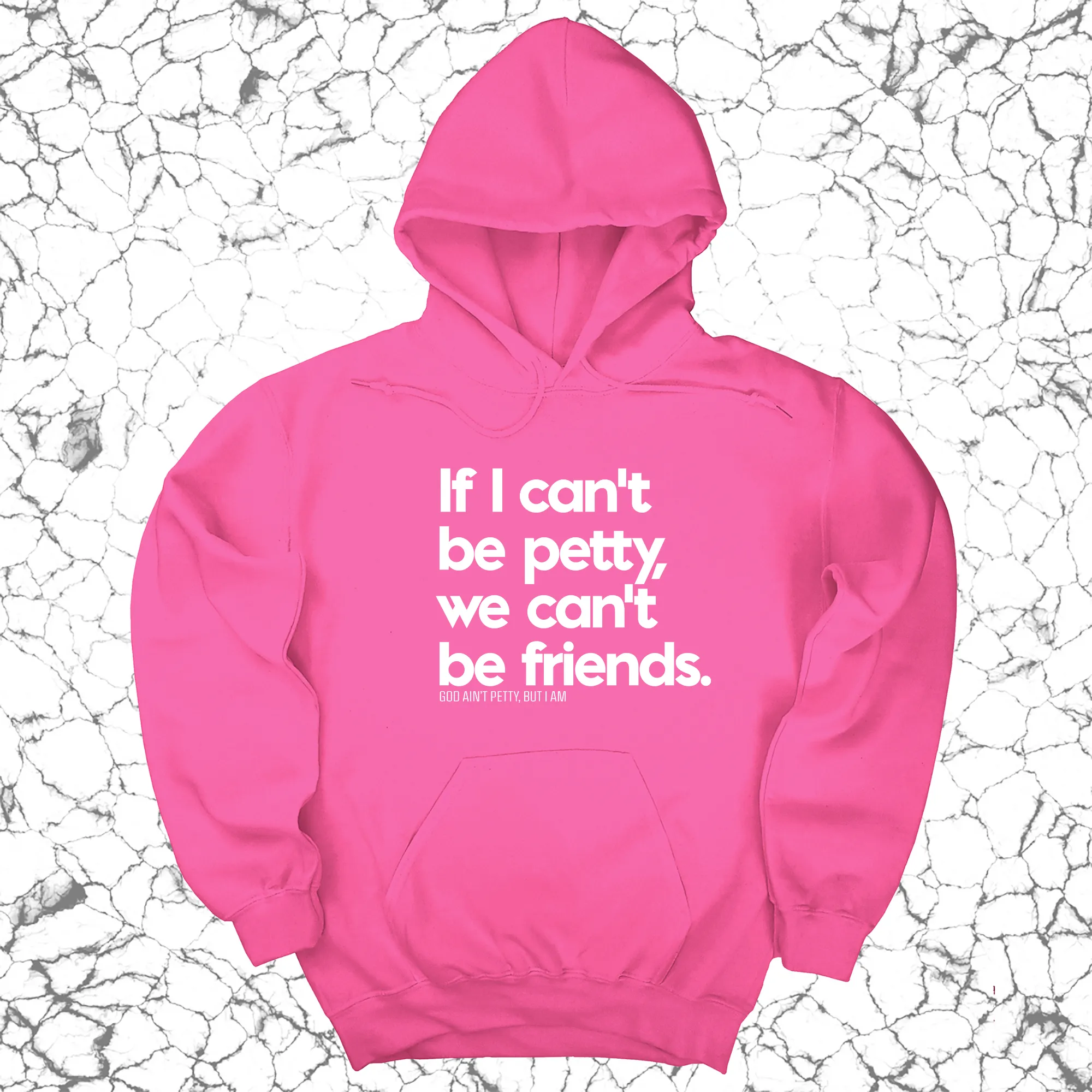 If I can't be petty we can't be friends Unisex Hoodie