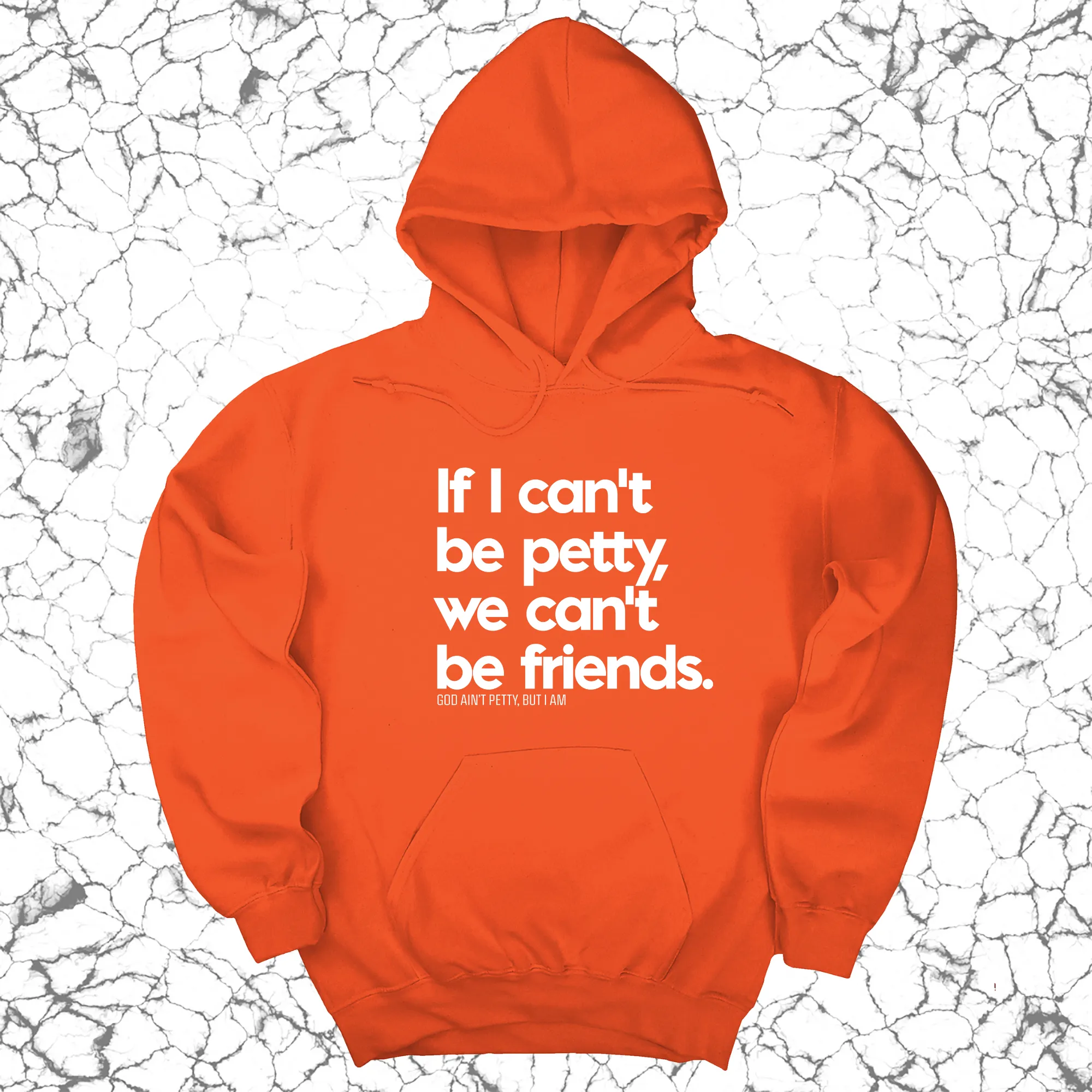 If I can't be petty we can't be friends Unisex Hoodie