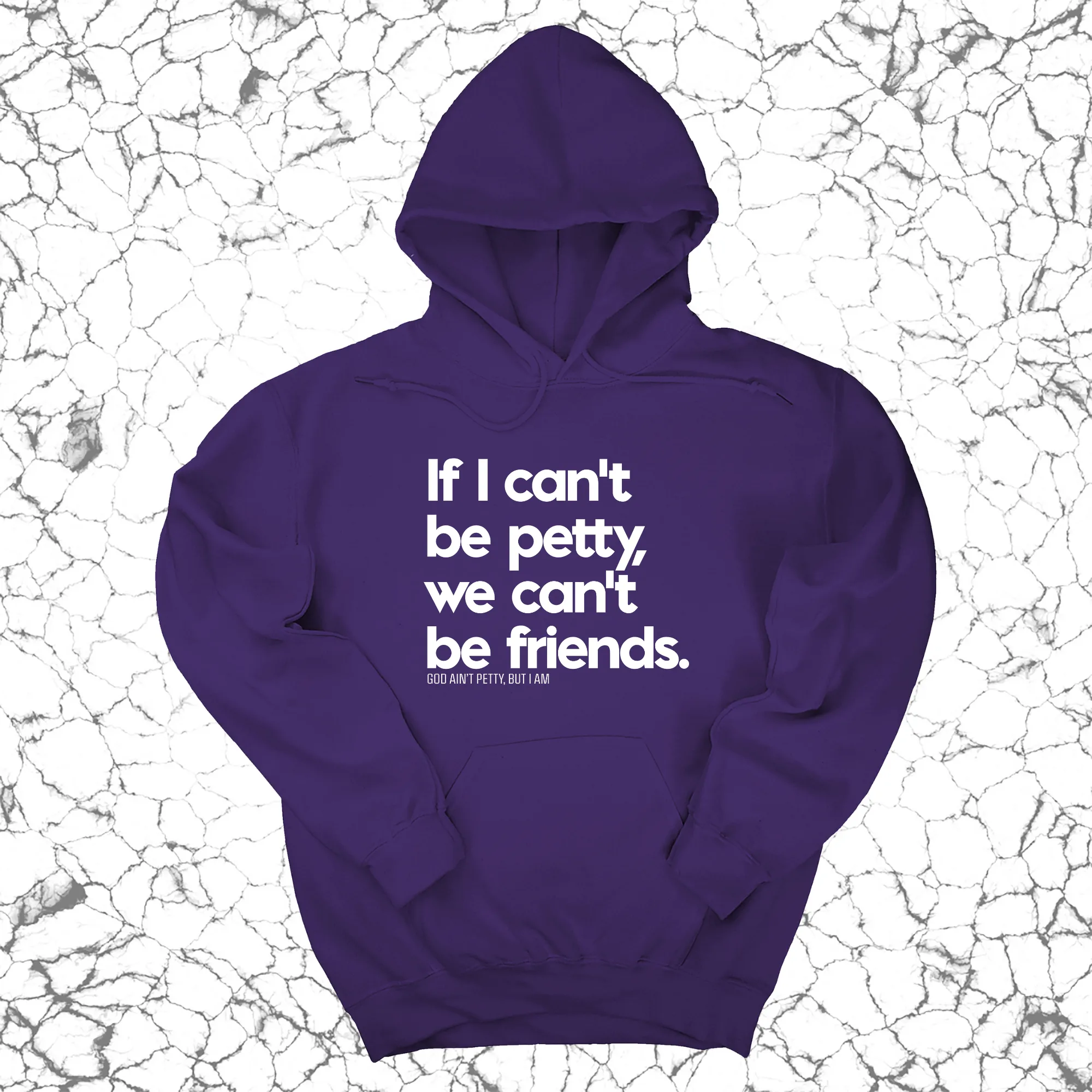 If I can't be petty we can't be friends Unisex Hoodie