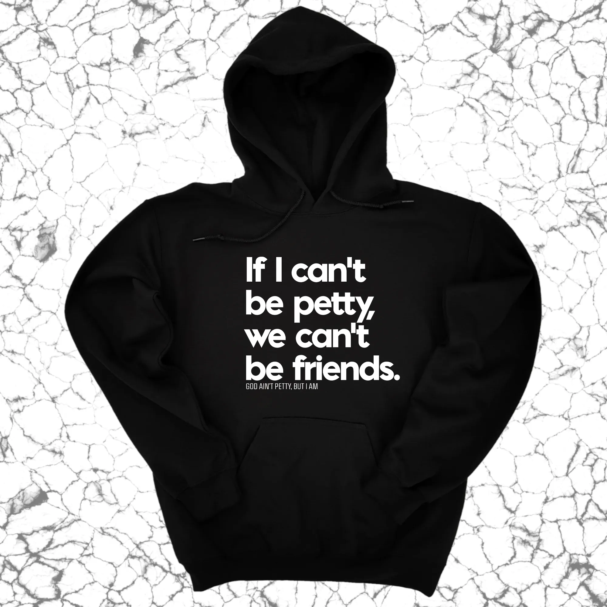 If I can't be petty we can't be friends Unisex Hoodie