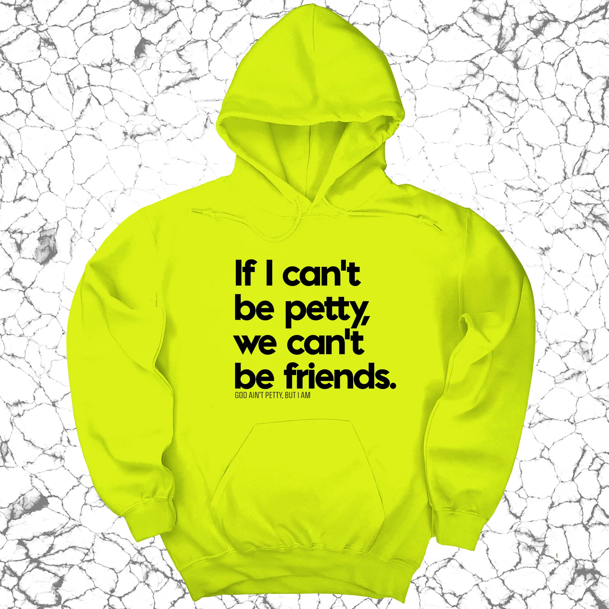 If I can't be petty we can't be friends Unisex Hoodie