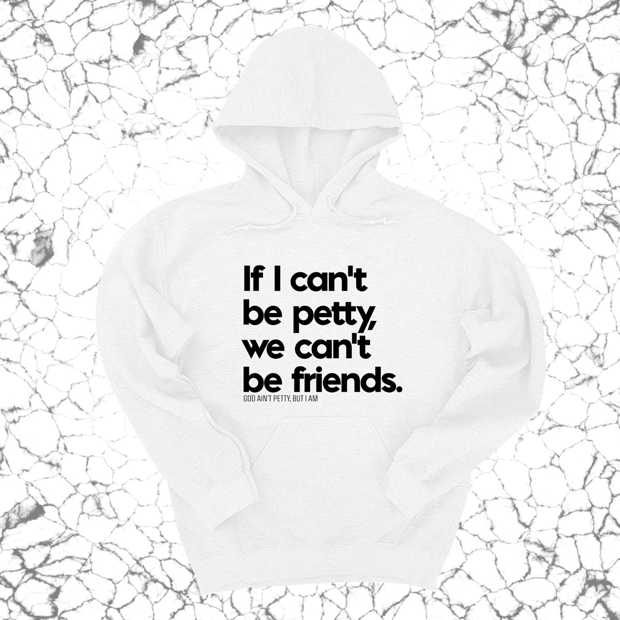 If I can't be petty we can't be friends Unisex Hoodie