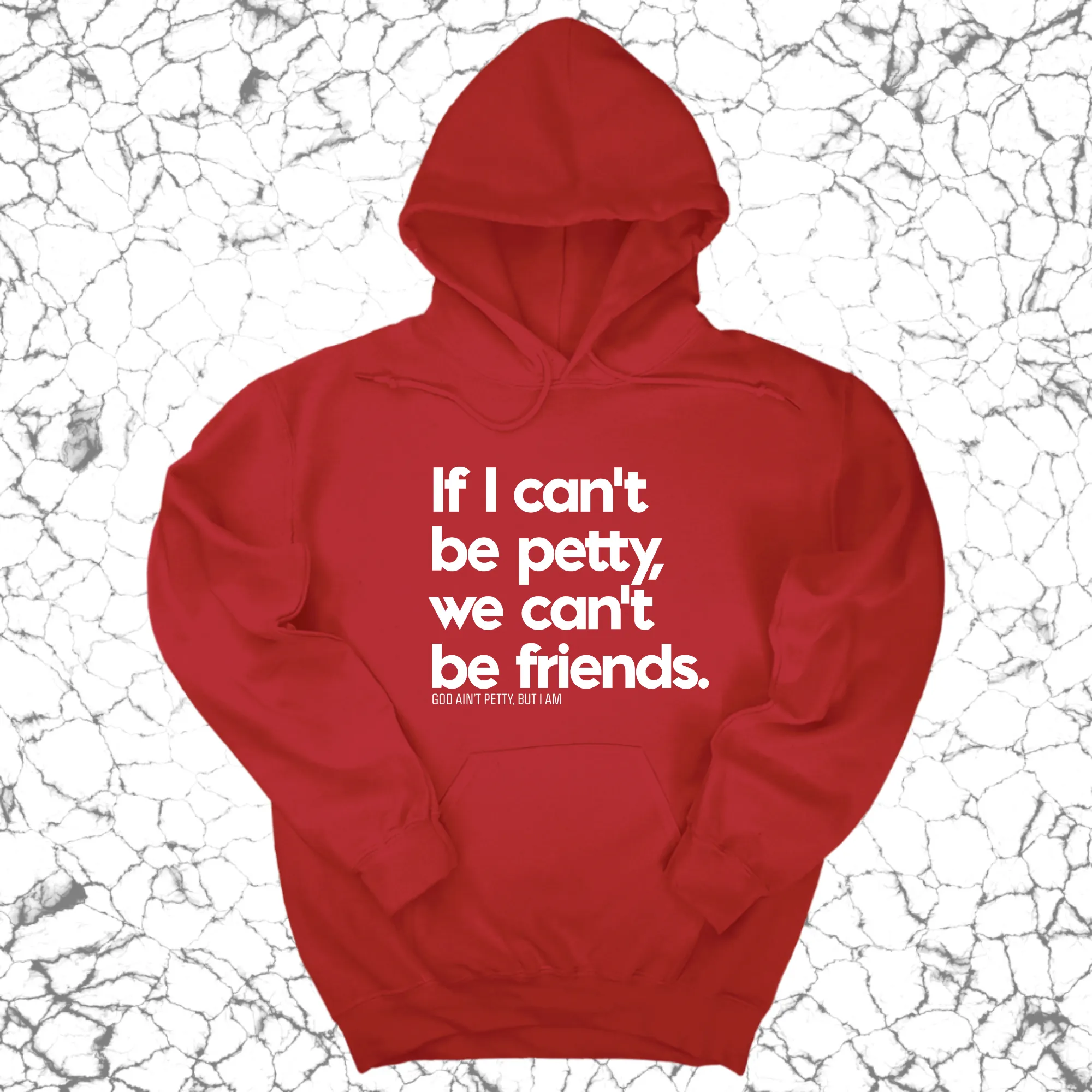 If I can't be petty we can't be friends Unisex Hoodie