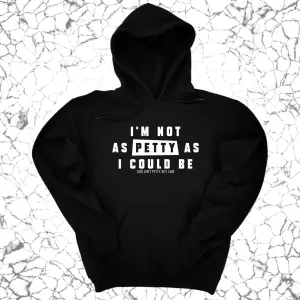 I'm not as petty as I could be Unisex Hoodie