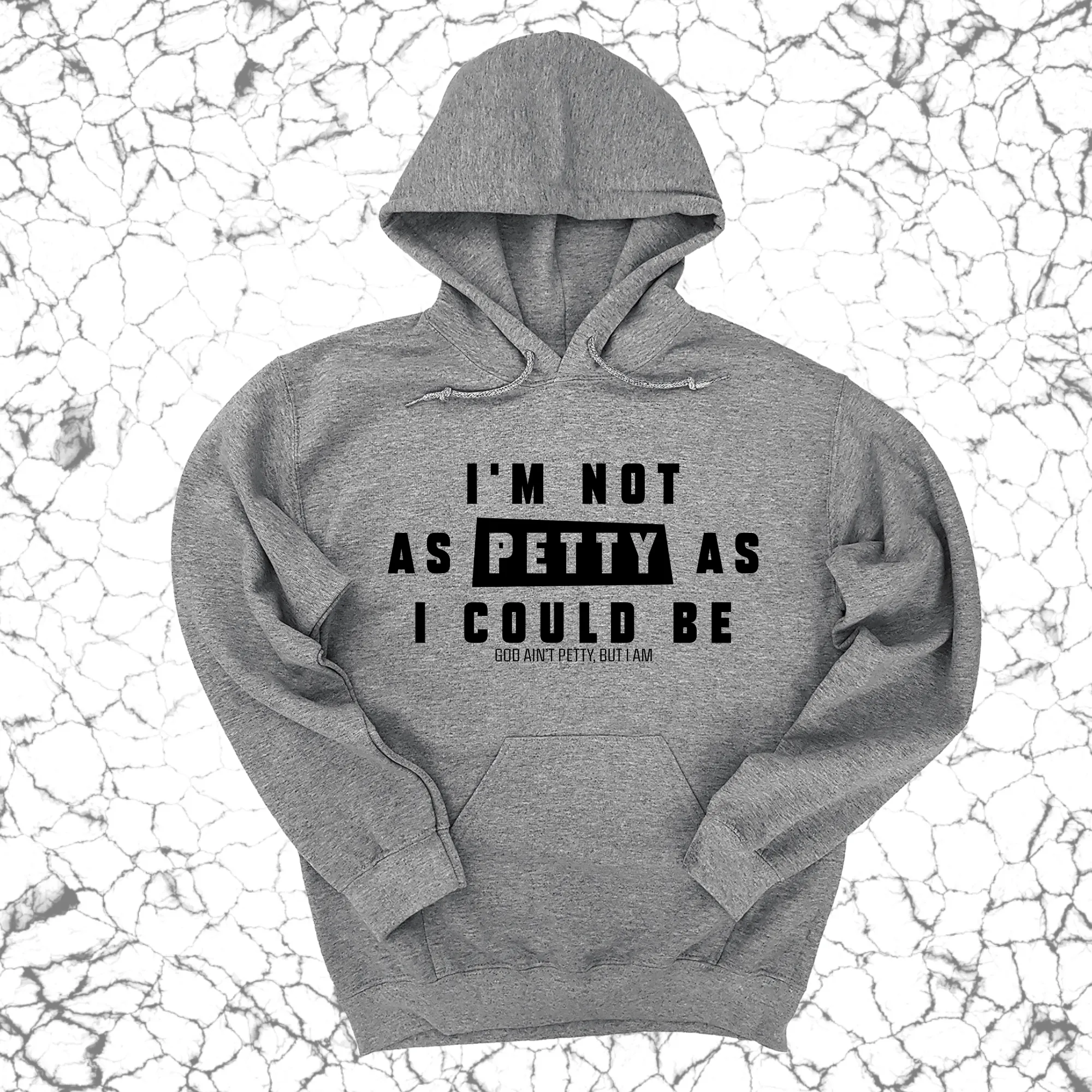 I'm not as petty as I could be Unisex Hoodie